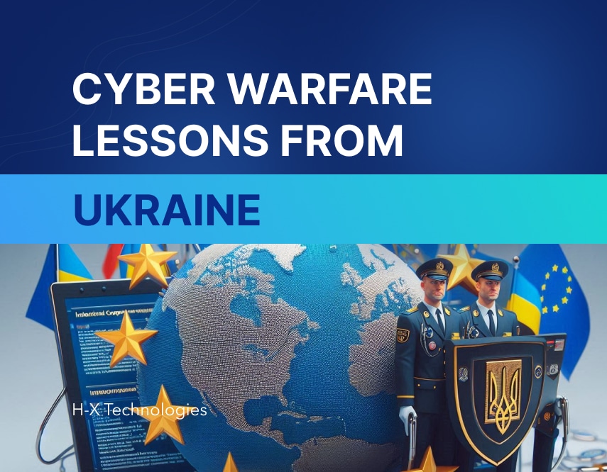 Cyber Warfare Lessons From Ukraine H X Technologies